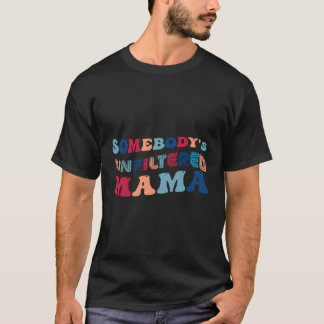 Sombodys Ofiltrerad Mamma Lycklig Mors dag 2023 T Shirt
