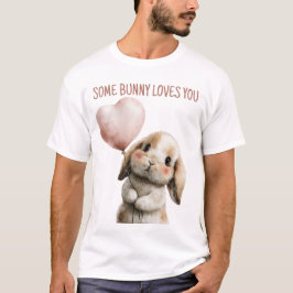 Some Bunny Loves You with Heart Balloon T Shirt