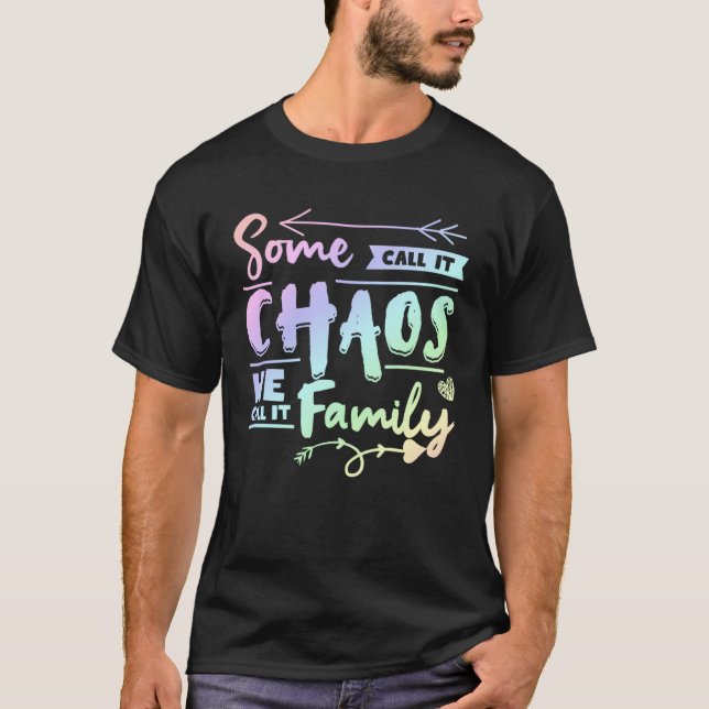 Some Call It Chaos We Call It Family   Family Matc T Shirt (Framsida)