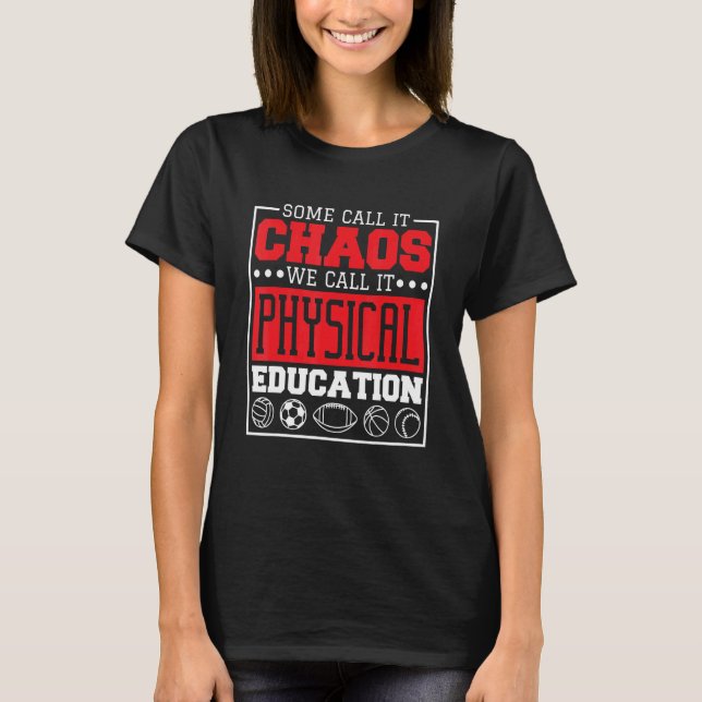 Some Call It Chaos We Call It Physical Education P T Shirt (Framsida)