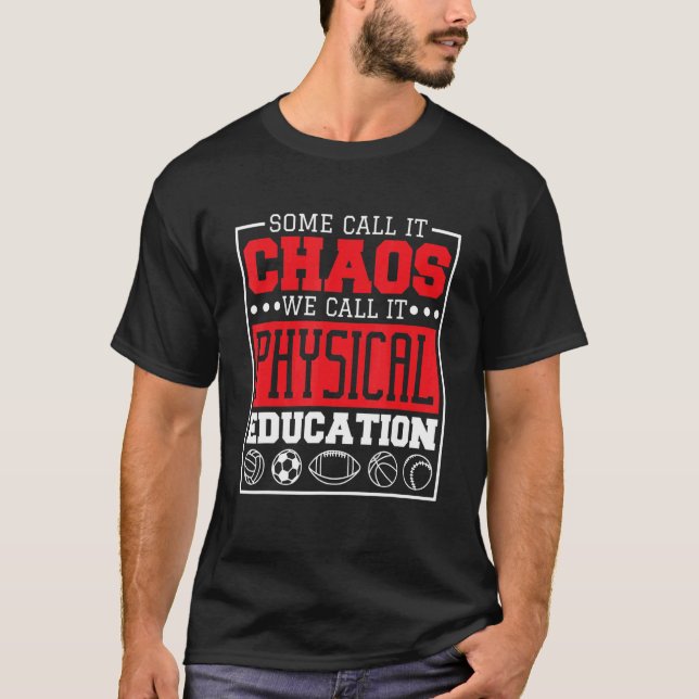 Some Call It Chaos We Call It Physical Education P T Shirt (Framsida)