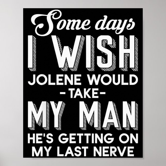 Some Days I Wish Jolene Would Take My Man He's Get Poster (Framsidan)