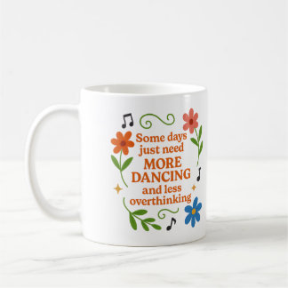 Some days just need more dancing - Mug Kaffemugg
