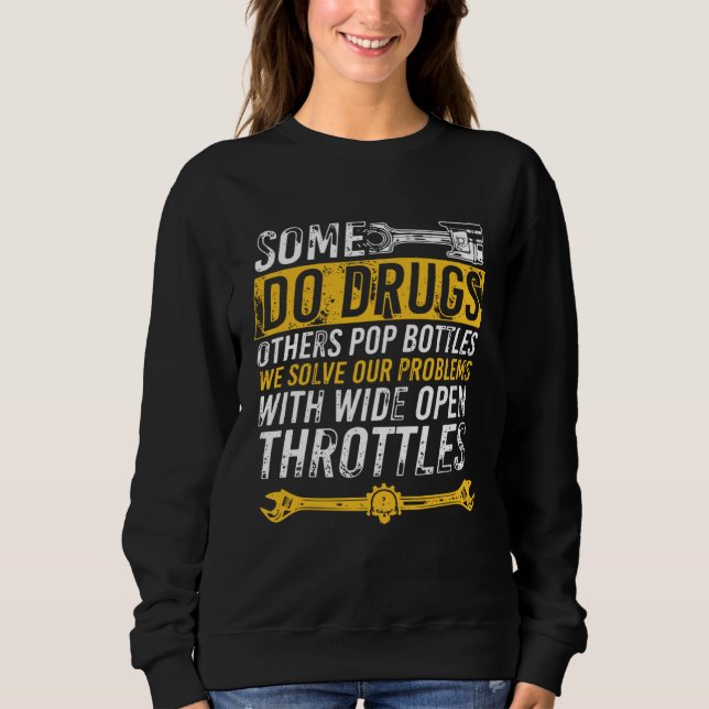 Some Do Drugs Others Pop Bottles Wide Open Throttl T Shirt (Framsida)