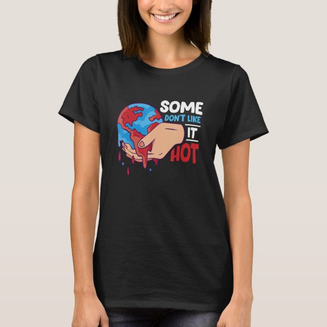 Some Don't Like It Environmental Protection Global T Shirt (Framsida)