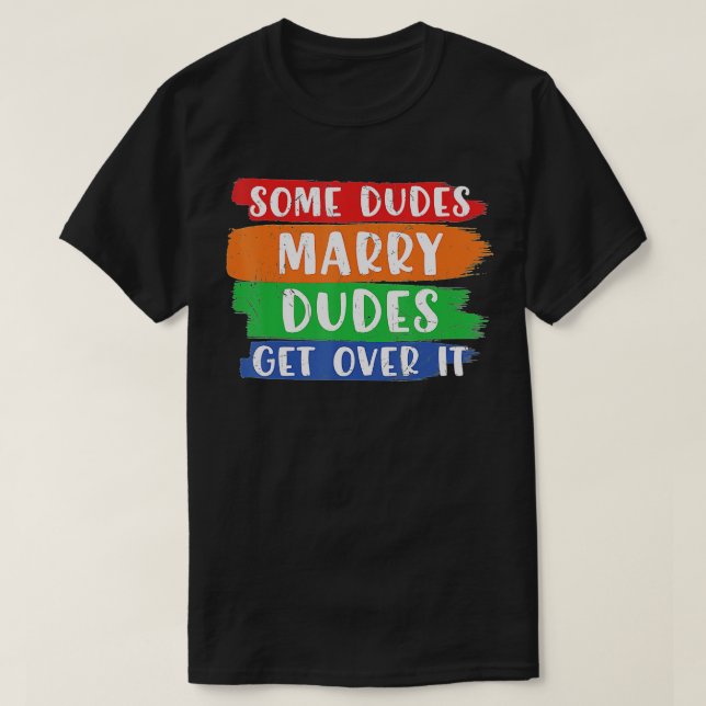 Some Dudes Marry Dudes Get Over It LGBT Pride Prou T Shirt (Design framsida)