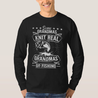 Some Grandmas Knit Real Grandmas Go Fishing Grandm T Shirt