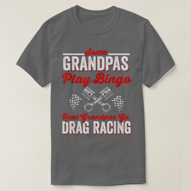 Some Grandpas Play Bingo Real Grandpas Go Drag Rac T Shirt (Design framsida)