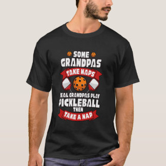 Some Grandpas Take Naps Real Grandpas Play Pickleb T Shirt