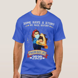 Some Have A Story We Made History Nurselife 2020 N T Shirt