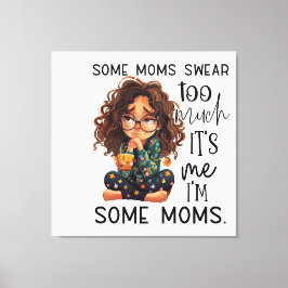 Some moms swear too much canvastryck