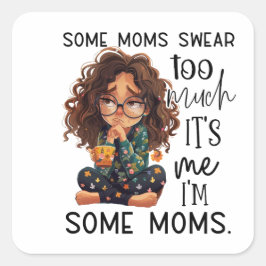 Some moms swear too much fyrkantigt klistermärke
