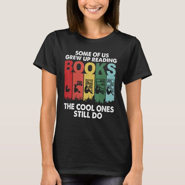 Some of Us Grew Up Reading Cool Ones Still Do T Shirt (Framsida)