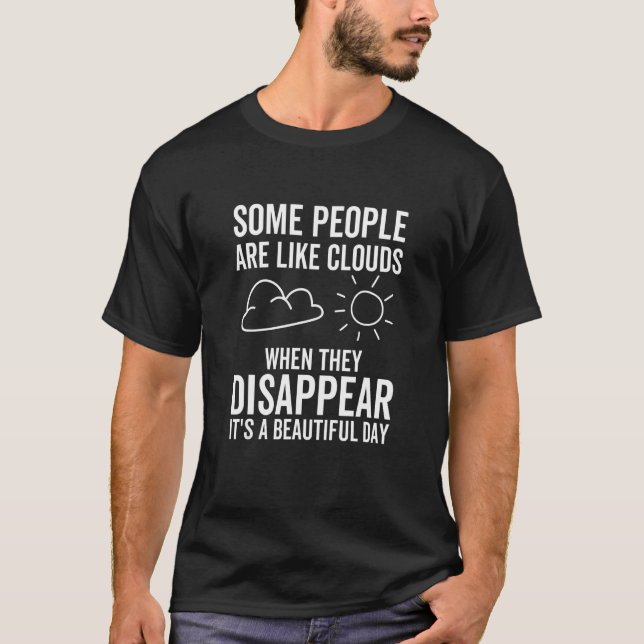 Some People Are Like Clouds When Disappear Beautif T Shirt (Framsida)