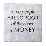 Some People are so Poor All they Have is Money  Kakelplatta<br><div class="desc">Elevate your space with a touch of sparkle and wisdom. This ceramic tile features the bold quote: “Some people are so poor all they have is money, ” printed in crisp black text against a shimmering background that looks like countless flashes of light glowing through soft, dreamy clouds. The matte...</div>