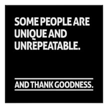 Some people are unique and unrepeatable