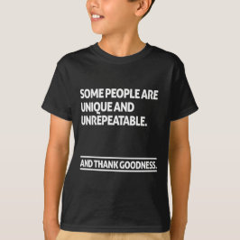 Some people are unique and unrepeatable t shirt