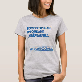 Some people are unique and unrepeatable t shirt