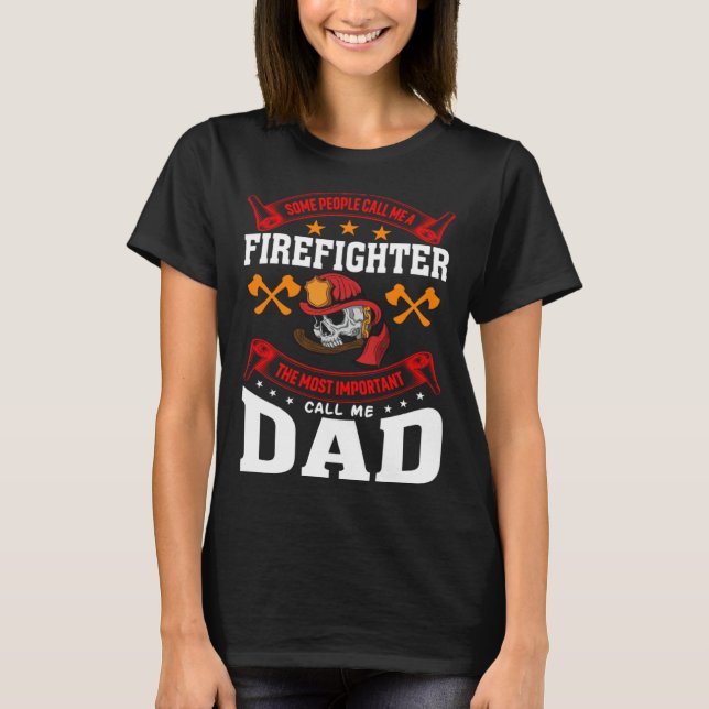 Some People Call Me A Firefighter Firefighter Dad  T Shirt (Framsida)