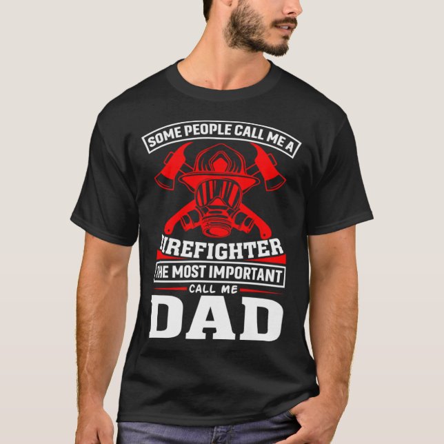 Some People Call Me A Firefighter Firefighter Dad T Shirt (Framsida)