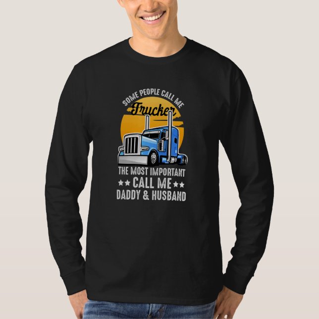 Some People Call Me Trucker The Important Ones Cal T Shirt (Framsida)