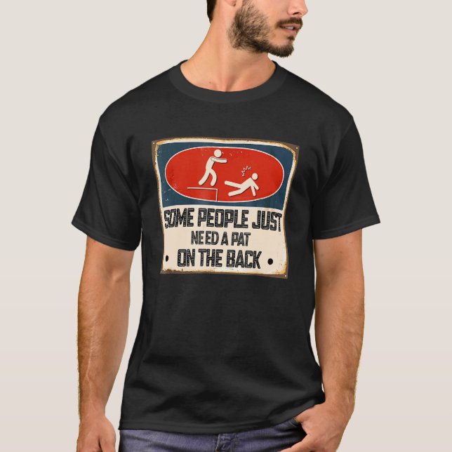 Some People Just Need A Pat On The Back Sarcastic  T Shirt (Framsida)