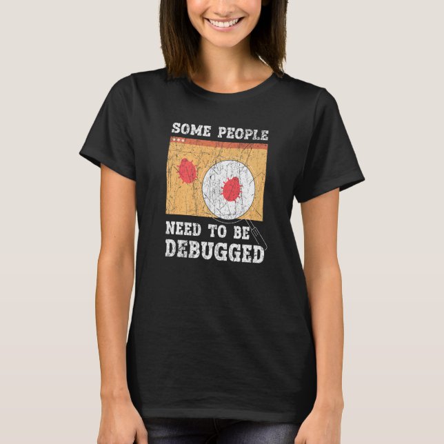 Some People Need To Be Debugged Information Techno T Shirt (Framsida)
