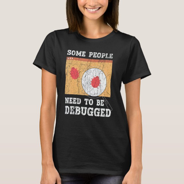 Some People Need To Be Debugged Information Techno T Shirt (Framsida)