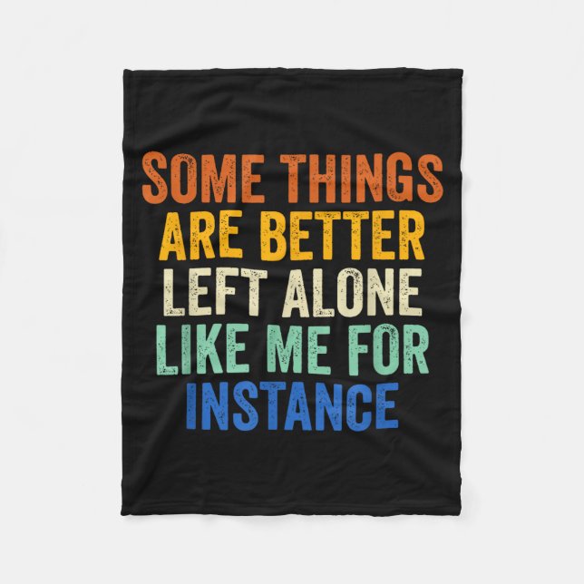 Some Things Are Better Left Alone Like Me For Inst Fleecefilt (Framsidan)