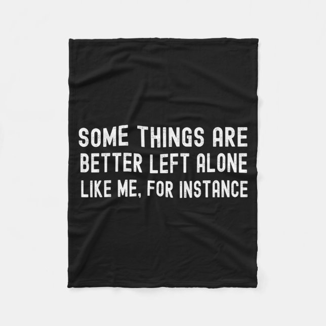 Some Things Are Better Left Alone Like Me For Inst Fleecefilt (Framsidan)