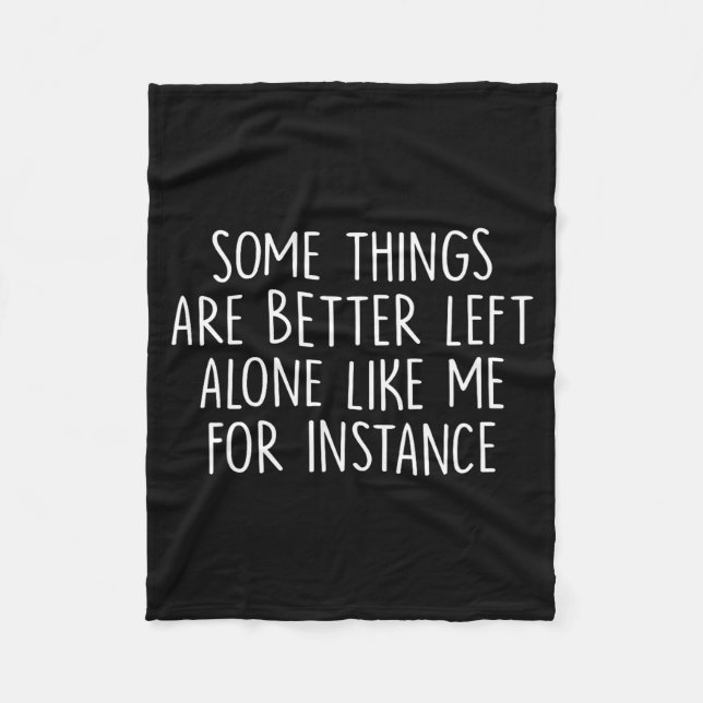 Some Things Are Better Left Alone Like Me For Inst Fleecefilt (Framsidan)