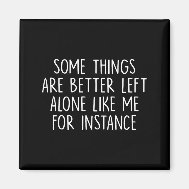 Some Things Are Better Left Alone Like Me For Inst Magnet (Framsidan)