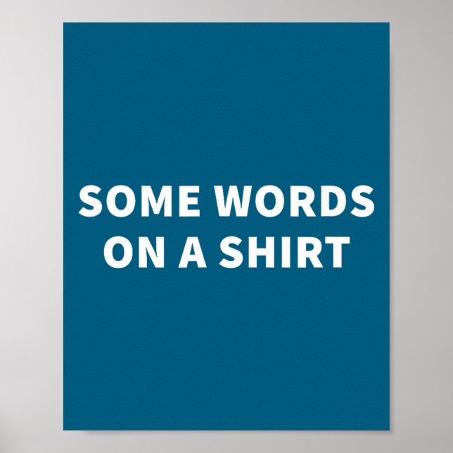 Some Words On A Shirt _ Funny Quote Tee  Poster (Framsidan)
