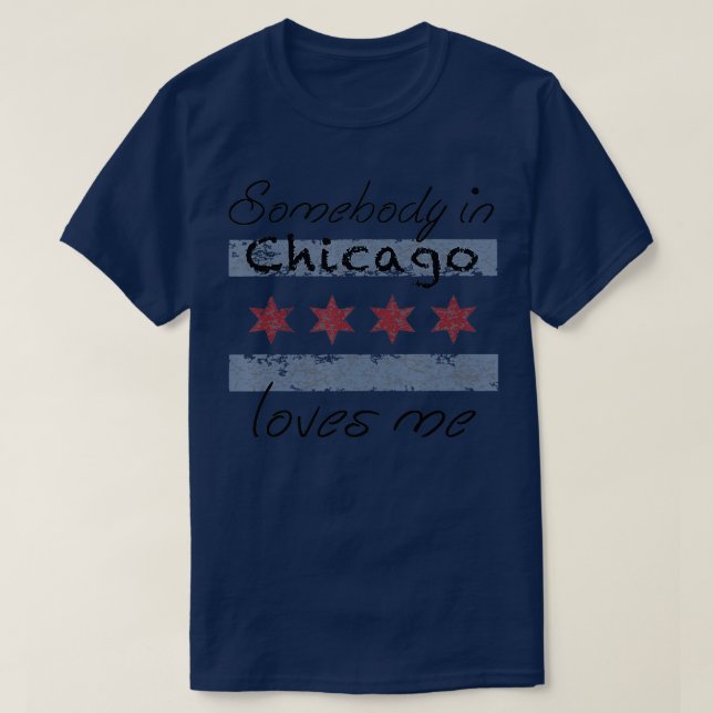 Somebody in Chicago Loves Me  Chicago Illinois Fla T Shirt (Design framsida)