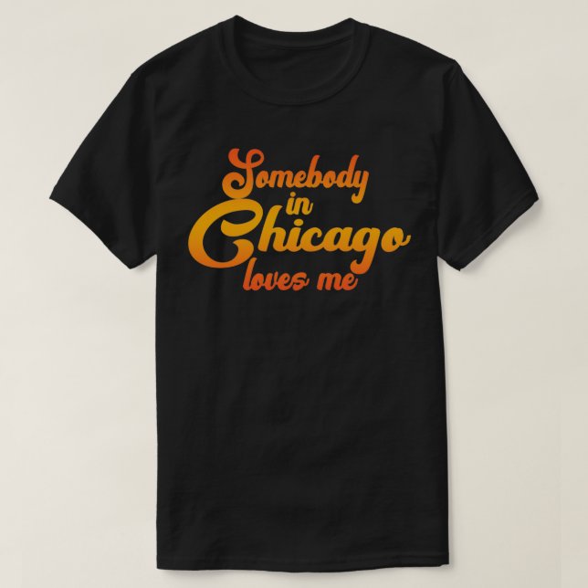 Somebody In Chicago Loves Me Pullover  T Shirt (Design framsida)