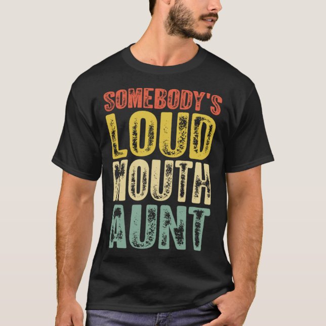 Somebody s Loud Mouth Aunt Mother s Day 1 T Shirt (Framsida)