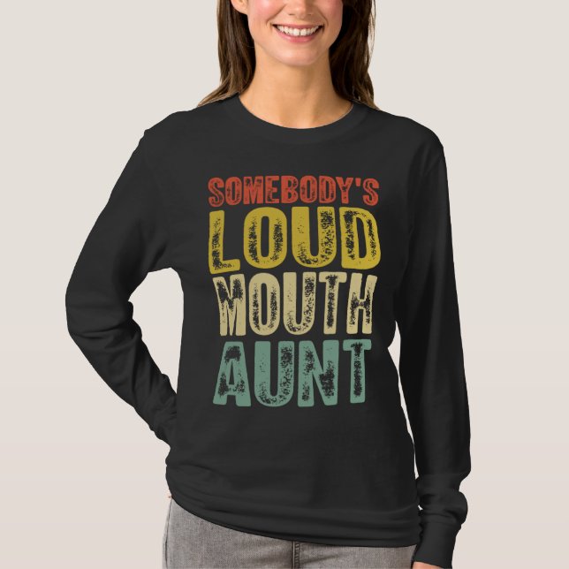 Somebody s Loud Mouth Aunt Mother s Day 1 T Shirt (Framsida)