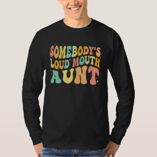 Somebody s Loud Mouth Aunt  Retro Groovy Saying T Shirt