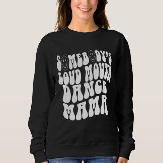 Somebody s Loud Mouth Dance Mama  Perfect present  T Shirt