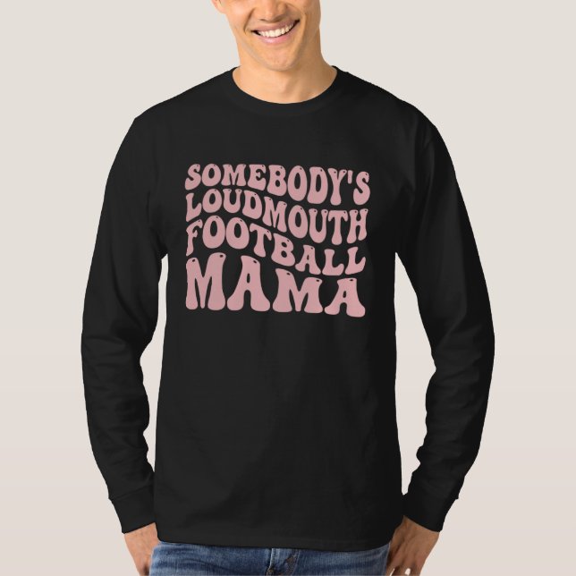 Somebody s Loudmouth Football Mama Football Mother T Shirt (Framsida)