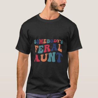 Somebody'S Feral Aunt Mothers Day T Shirt