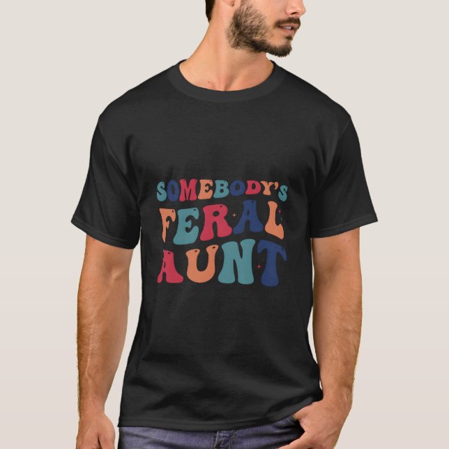 Somebody'S Feral Aunt Mothers Day T Shirt (Framsida)