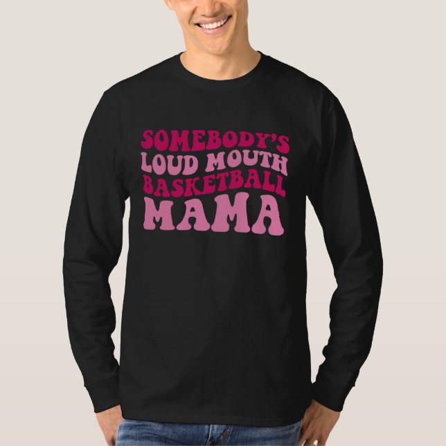 Somebody's Loud Mouth Basketball Mama Mom Mother's T Shirt (Framsida)