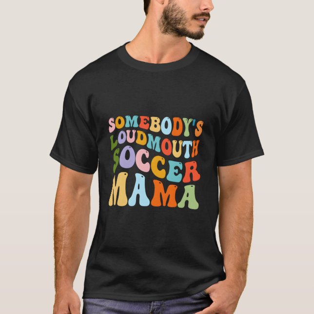 Somebody'S Loudmouth Soccer Mama Hockey Mothers Da T Shirt (Framsida)