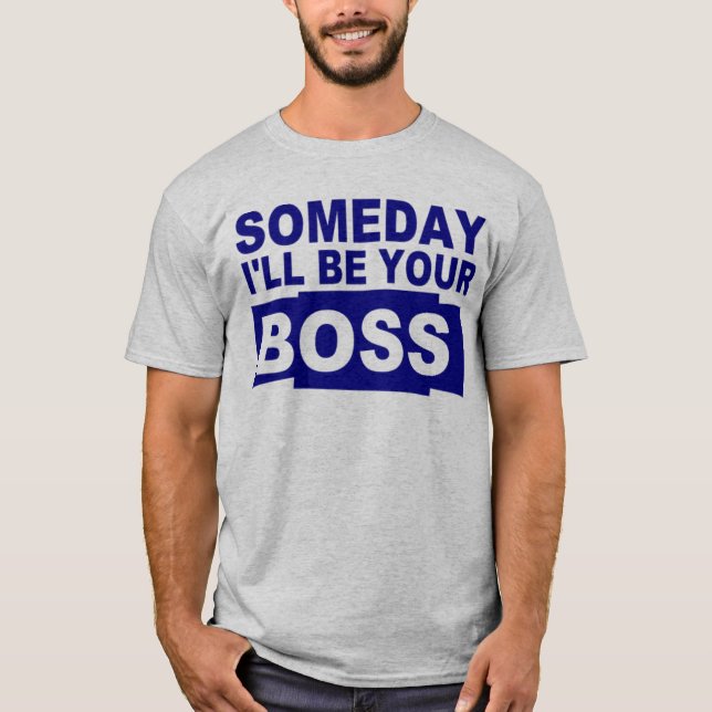 Someday ska jag är din chef t-shirt (Framsida)