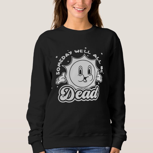 Someday Well All Be Dead Retro Inappropriate Offen T Shirt (Framsida)