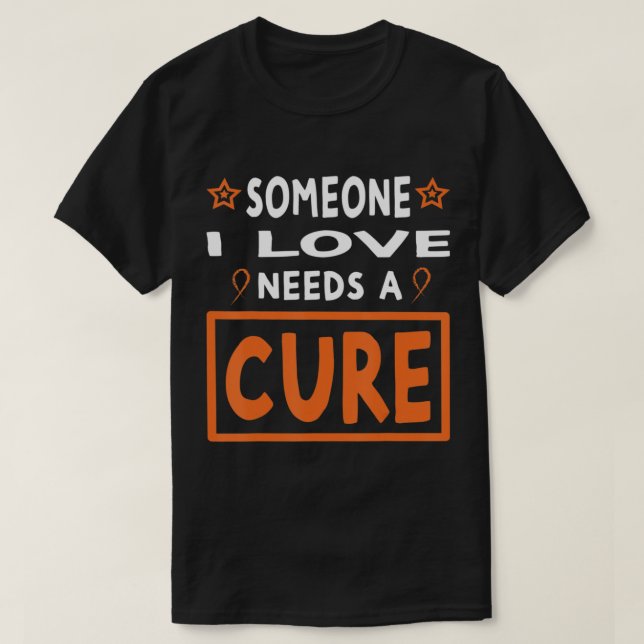 Someone I Love Needs A Cure  Leukemia Cancer Aware T Shirt (Design framsida)