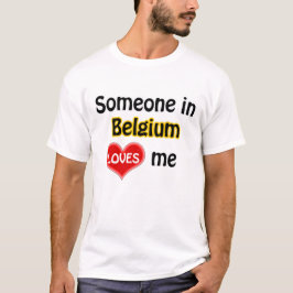 Someone in Belgium loves me Tee