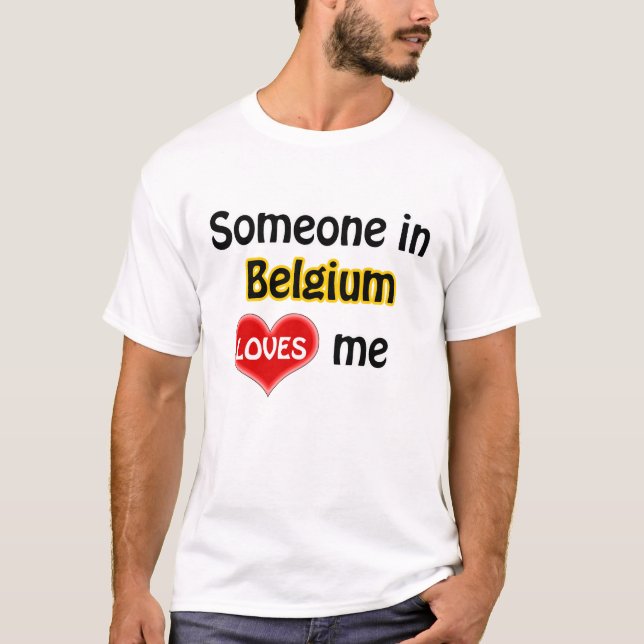 Someone in Belgium loves me Tee Shirt (Framsida)