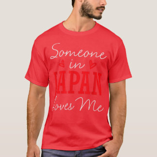 Someone In Japan Loves Me Relationship Japanese Co T Shirt